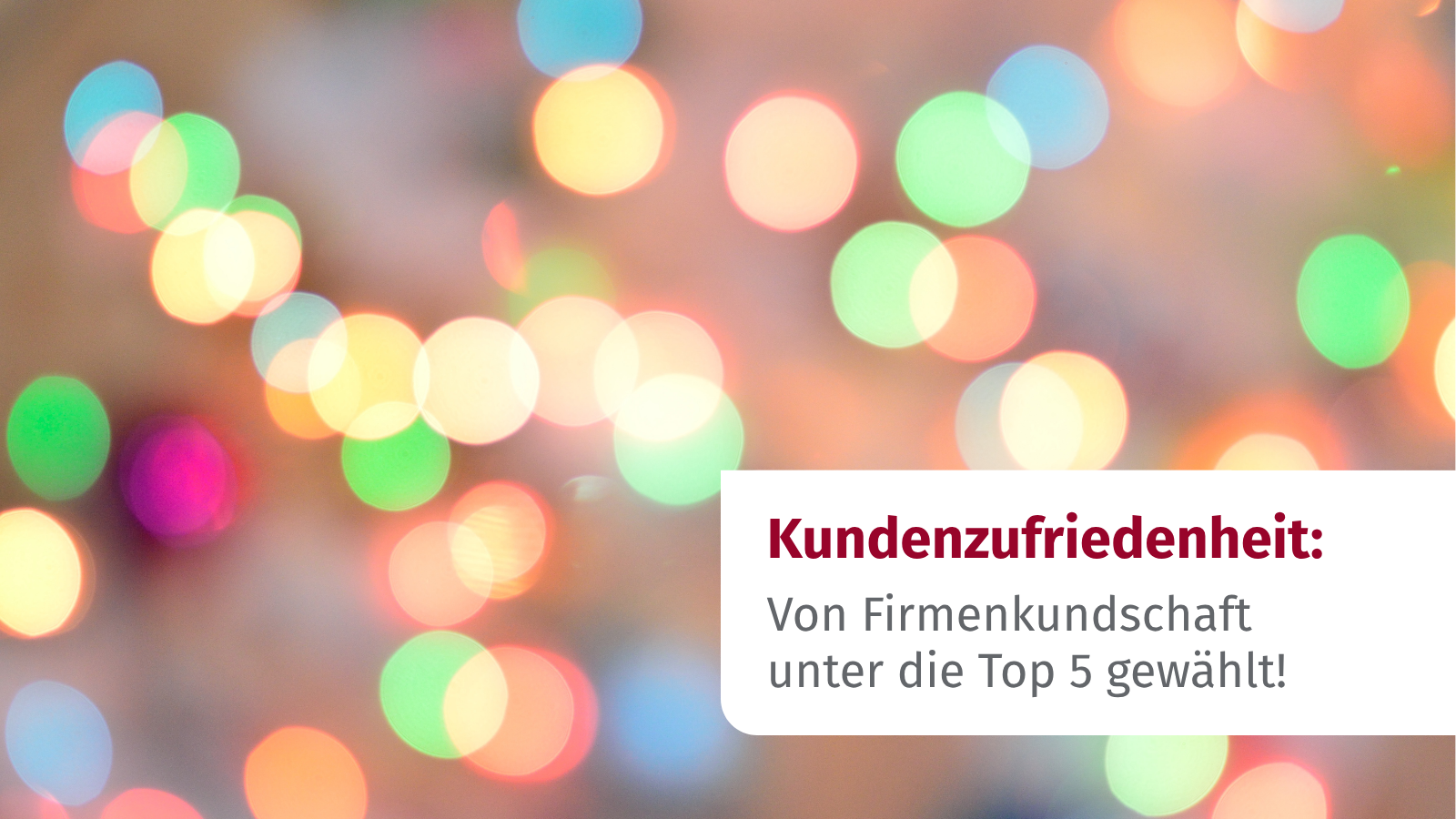 Grafik mit bunten Lichtkreisen und dem Hinweis: „Kundenzufriedenheit: Von Firmenkundschaft unter die Top 5 gewählt!“